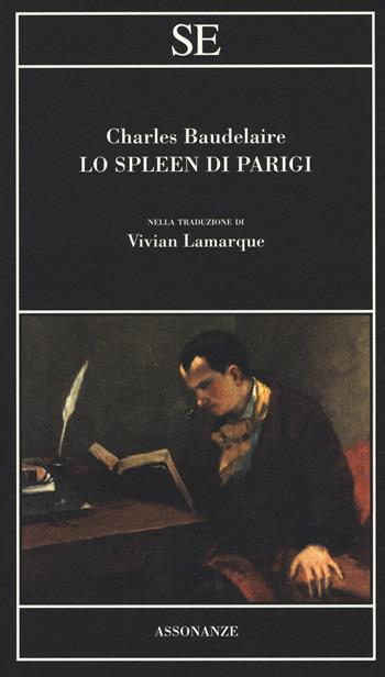 Lo spleen di Parigi - Charles Baudelaire - Libro SE 2018, Assonanze | Libraccio.it