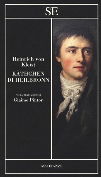 Käthchen di Heilbronn - Heinrich von Kleist - Libro SE 2019, Assonanze | Libraccio.it