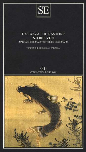 La tazza e il bastone. Storie zen narrate dal maestro Taisen Deshimaru - Taïsen Deshimaru - Libro SE 2019, Conoscenza religiosa | Libraccio.it