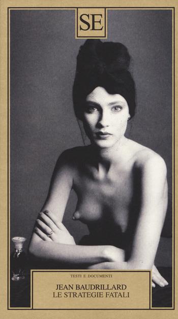 Le strategie fatali - Jean Baudrillard - Libro SE 2019, Testi e documenti | Libraccio.it