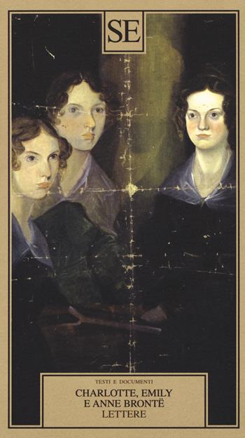 Lettere - Charlotte Brontë, Emily Brontë, Anne Brontë - Libro SE 2019, Testi e documenti | Libraccio.it