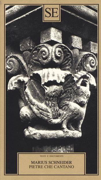 Pietre che cantano. Studi sul ritmo di tre chiostri catalani di stile romanico - Marius Schneider - Libro SE 2019, Testi e documenti | Libraccio.it