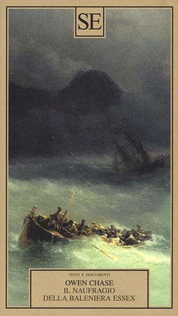 Il naufragio della baleniera Essex - Owen Chase - Libro SE 2019, Saggi e documenti del Novecento | Libraccio.it