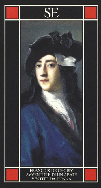 Avventure d'un abate vestito da donna - François de Choisy - Libro SE 2019, Piccola enciclopedia | Libraccio.it