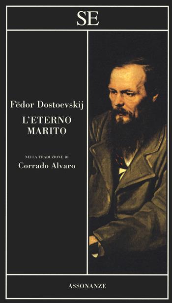 L'eterno marito - Fëdor Dostoevskij - Libro SE 2019, Assonanze | Libraccio.it