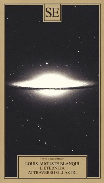 L'eternità attraverso gli astri - Louis-Auguste Blanqui - Libro SE 2019, Testi e documenti | Libraccio.it