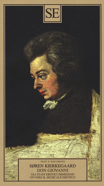 Don Giovanni. Gli stadi erotici immediati, ovvero il musicale erotico - Søren Kierkegaard - Libro SE 2019, Testi e documenti | Libraccio.it