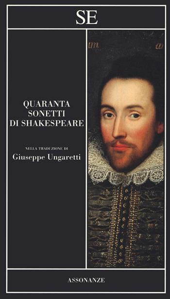 Quaranta sonetti di Shakespeare. Testo inglese a fronte - William Shakespeare - Libro SE 2019, Assonanze | Libraccio.it