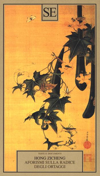Aforismi sulla radice degli ortaggi - Zicheng Hong - Libro SE 2019, Testi e documenti | Libraccio.it