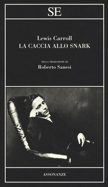 La caccia allo Snark. Testo inglese a fronte - Lewis Carroll - Libro SE 2020, Assonanze | Libraccio.it