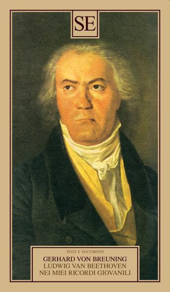 Ludwig Van Beethoven nei miei ricordi giovanili - Gerhard von Breuning - Libro SE 2021, Testi e documenti | Libraccio.it
