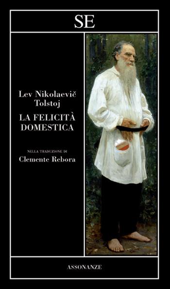 La felicità domestica - Lev Tolstoj - Libro SE 2021, Assonanze | Libraccio.it