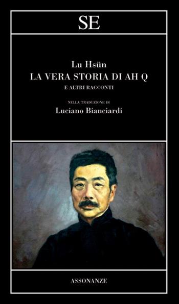 La vera storia di Ah Q e altri racconti - Hsün Lu - Libro SE 2021, Assonanze | Libraccio.it