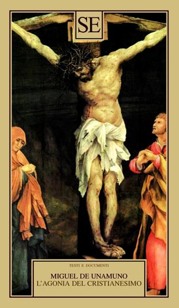 L'agonia del cristianesimo - Miguel de Unamuno - Libro SE 2021, Testi e documenti | Libraccio.it
