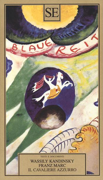 Il cavaliere azzurro - Vasilij Kandinskij, Franz Marc - Libro SE 2021, Saggi e documenti del Novecento | Libraccio.it