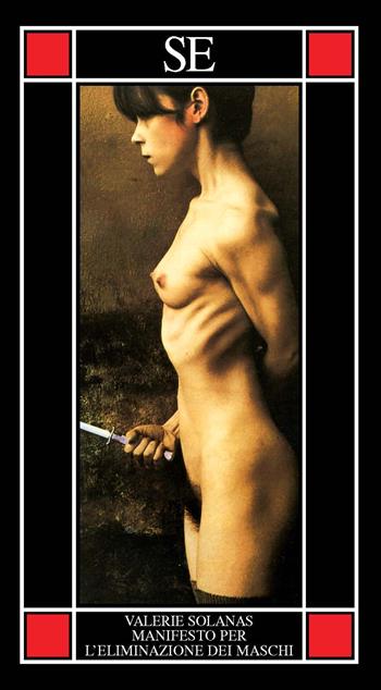 Manifesto per l'eliminazione dei maschi - Valerie Solanas - Libro SE 2021, Piccola enciclopedia | Libraccio.it