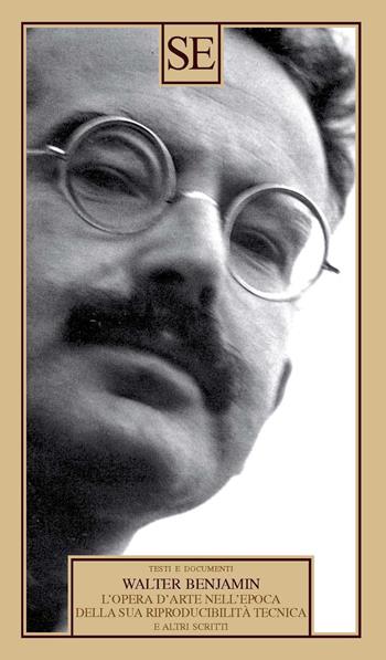 L'opera d'arte nell'epoca della sua riproducibilità tecnica e altri scritti - Walter Benjamin, Carl Bezold - Libro SE 2023, Testi e documenti | Libraccio.it