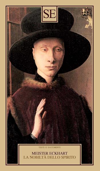 La nobiltà dello spirito - Meister Eckhart - Libro SE 2022, Testi e documenti | Libraccio.it