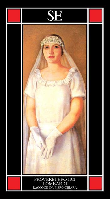 Proverbi erotici lombardi. Raccolti da Piero Chiara  - Libro SE 2022, Piccola enciclopedia | Libraccio.it