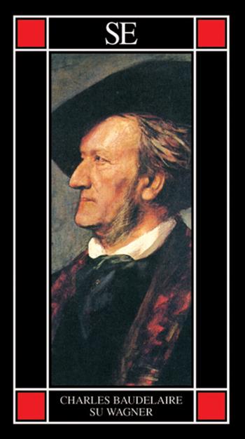 Su Wagner - Charles Baudelaire - Libro SE 2022, Piccola enciclopedia | Libraccio.it