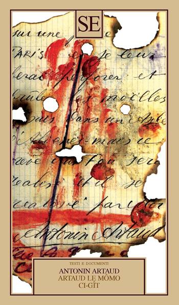 Artaud le Mômo, Ci-gît e altre poesie. Testo francese a fronte - Antonin Artaud - Libro SE 2023, Testi e documenti | Libraccio.it