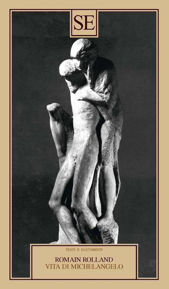 Vita di Michelangelo - Romain Rolland - Libro SE 2023, Testi e documenti | Libraccio.it