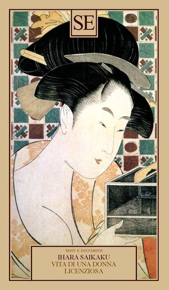 Vita di una donna licenziosa - Ihara Saikaku - Libro SE 2022, Testi e documenti | Libraccio.it