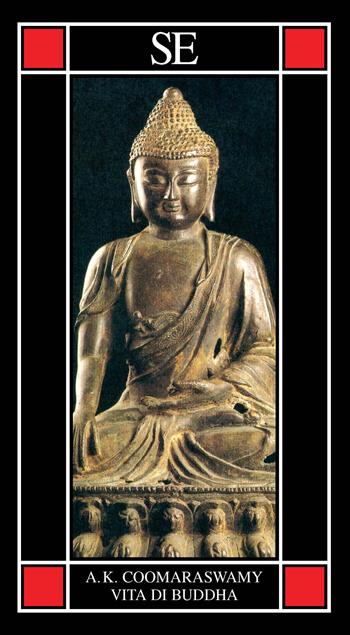 Vita di Buddha - Ananda Kentish Coomaraswamy - Libro SE 2022, Piccola enciclopedia | Libraccio.it