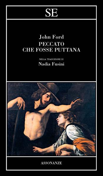 Peccato fosse puttana. Testo inglese a fronte - John Ford - Libro SE 2023, Assonanze | Libraccio.it