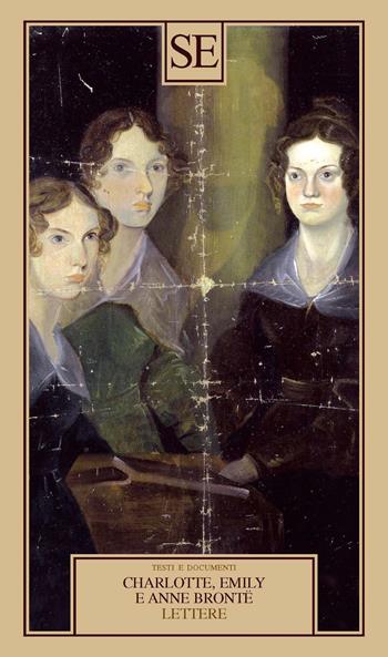 Lettere - Charlotte Brontë, Emily Brontë, Anne Brontë - Libro SE 2023, Testi e documenti | Libraccio.it