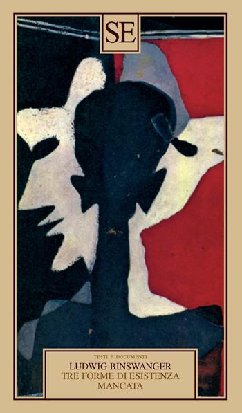 Tre forme di esistenza mancata. Esaltazione fissata, stramberia, manierismo - Ludwig Binswanger - Libro SE 2023, Saggi e documenti del Novecento | Libraccio.it