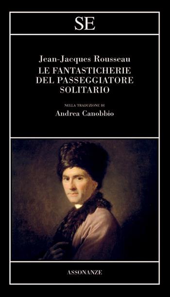 Le fantasticherie del passeggiatore solitario - Jean-Jacques Rousseau - Libro SE 2023, Assonanze | Libraccio.it