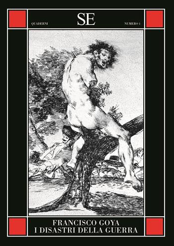 I disastri della guerra. Ediz. illustrata - Francisco Goya - Libro SE 2024, Quaderni | Libraccio.it