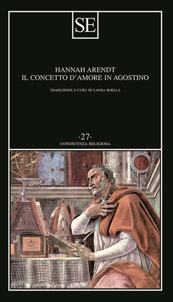 Il concetto d'amore in Agostino. Saggio di interpretazione filosofica - Hannah Arendt - Libro SE 2024, Conoscenza religiosa | Libraccio.it
