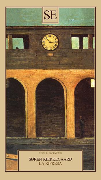 La ripresa. Tentativo di psicologia sperimentale di Costantin Constantius - Søren Kierkegaard - Libro SE 2025, Testi e documenti | Libraccio.it