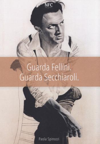 Guarda Fellini - Paola Spinozzi - Libro NFC Edizioni 2013 | Libraccio.it