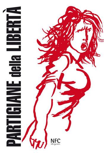 Partigiane della libertà (rist. anast.)  - Libro NFC Edizioni 2015 | Libraccio.it