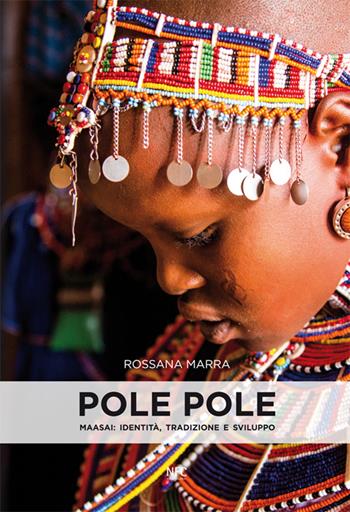 Pole pole. Maasai. Identità, tradizione e sviluppo. Ediz. illustrata - Rossana Marra - Libro NFC Edizioni 2015 | Libraccio.it
