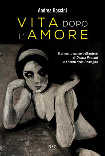 Vita dopo l'amore - Andrea Rossini - Libro NFC Edizioni 2016 | Libraccio.it