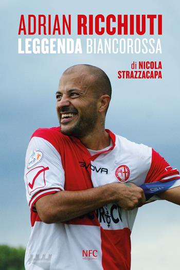 Adrian Ricchiuti. Leggenda biancorossa - Nicola Strazzacapa - Libro NFC Edizioni 2017 | Libraccio.it