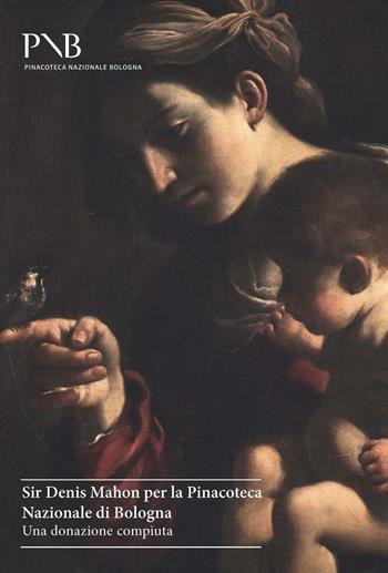 Sir Denis Mahon per la Pinacoteca Nazionale di Bologna. Una donazione compiuta. Ediz. illustrata  - Libro NFC Edizioni 2016 | Libraccio.it