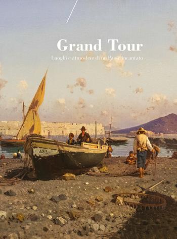 Grand Tour. Luoghi e atmosfere di un paese incantato. Catalogo della mostra (Reggio Emilia, 25 novembre-10 febbraio 2017). Ediz. a colori  - Libro NFC Edizioni 2018 | Libraccio.it