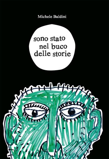 Sono stato nel buco delle storie - Michele Baldini - Libro NFC Edizioni 2018 | Libraccio.it