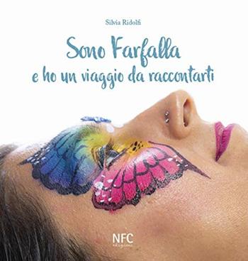 Sono Farfalla e ho un viaggio da raccontarti - Silvia Ridolfi - Libro NFC Edizioni 2018 | Libraccio.it