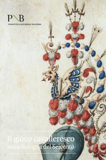Il gioco cavalleresco nella Bologna del Seicento. Catalogo della mostra (Bologna, 6 febbraio-31 marzo 2019). Ediz. illustrata  - Libro NFC Edizioni 2019, Relazioni. Collana della Pinacoteca nazionale di Bologna | Libraccio.it