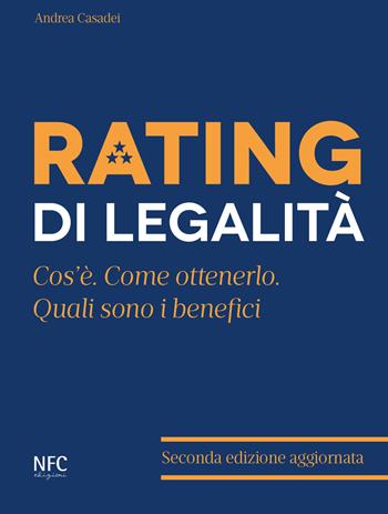 Rating di legalità. Cos'è, quali sono i benefici, come ottenerlo - Andrea Casadei - Libro NFC Edizioni 2019 | Libraccio.it