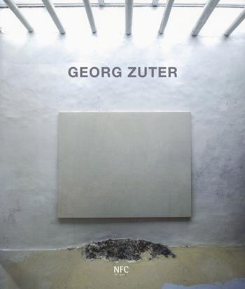Georg Zuter. Catalogo della mostra (Bologna, 18 maggio-13 giugno 2019). Ediz. a colori  - Libro NFC Edizioni 2019 | Libraccio.it