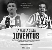 La favola della Juventus. Da Platini a Ronaldo: quarant'anni con l'obiettivo puntato sulla Vecchia Signora e i suoi eroi