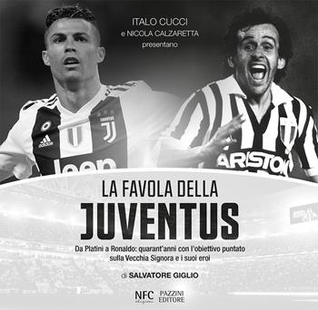 La favola della Juventus. Da Platini a Ronaldo: quarant'anni con l'obiettivo puntato sulla Vecchia Signora e i suoi eroi - Salvatore Giglio, Nicola Calzaretta, Salvatore Giglio - Libro NFC Edizioni 2019 | Libraccio.it