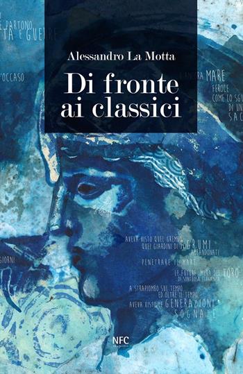 Di fronte ai classici. Alessandro La Motta - Alessandro La Motta - Libro NFC Edizioni 2020 | Libraccio.it